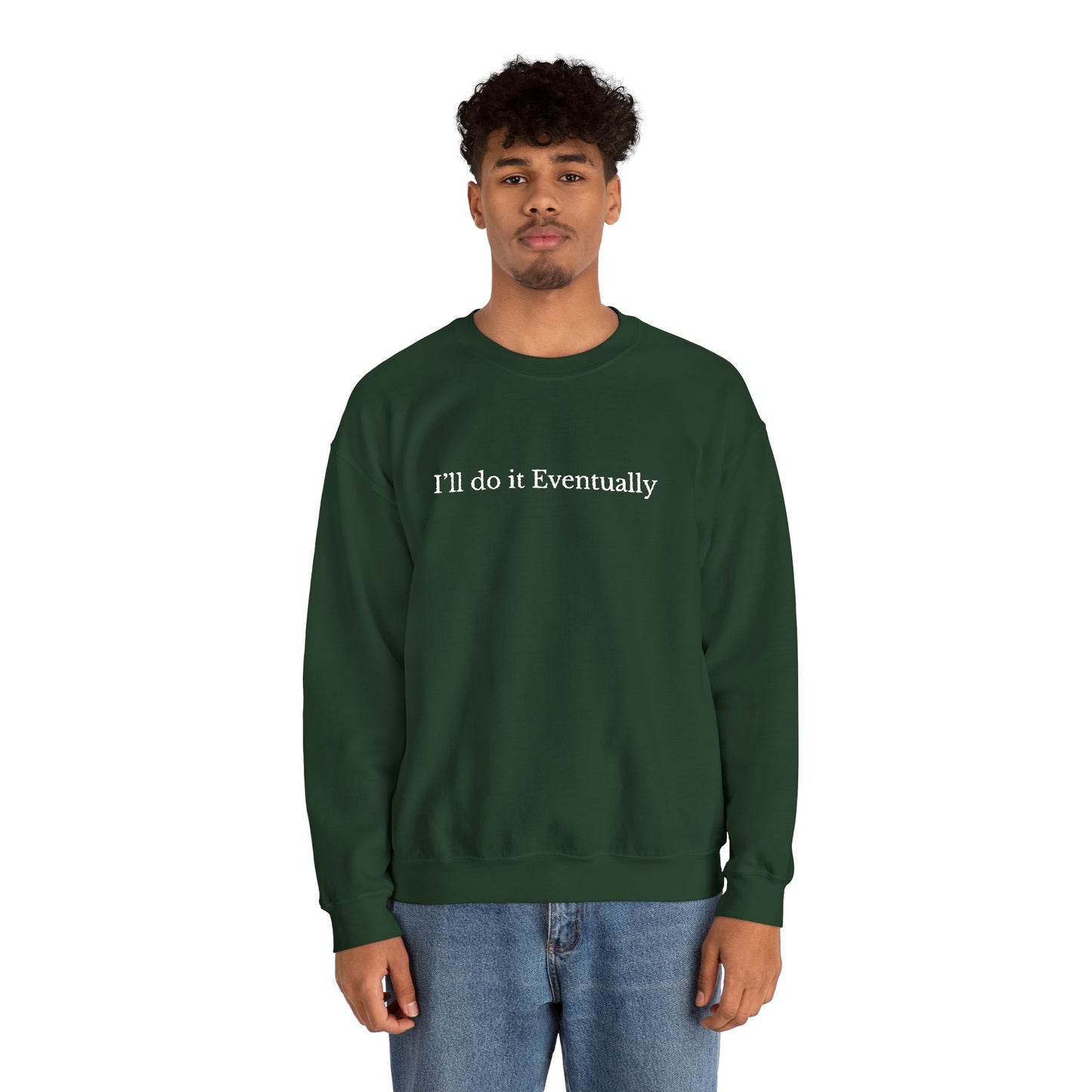 I’ll Do It Eventually Sweatshirt— Embroidered Crewneck