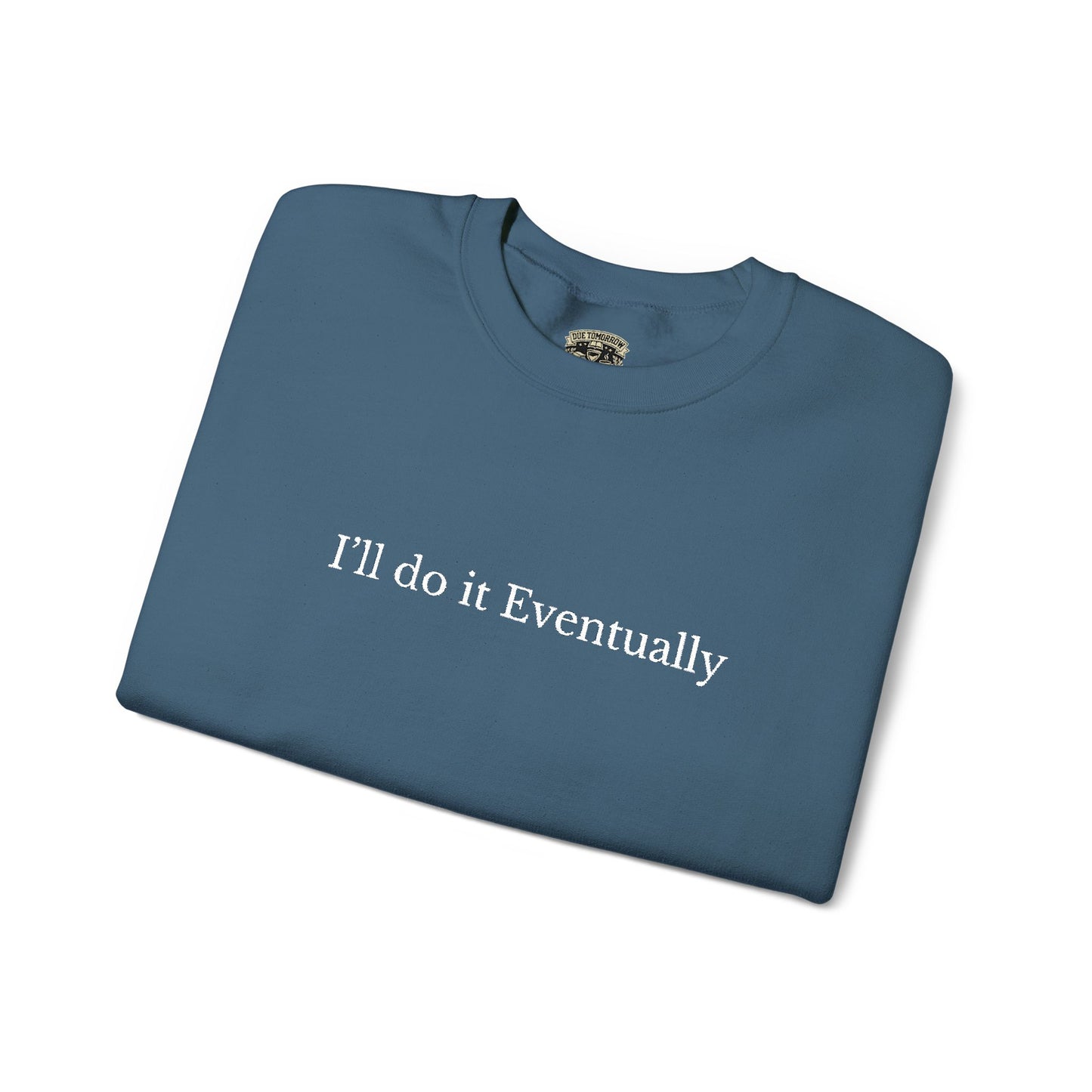 I’ll Do It Eventually Sweatshirt— Embroidered Crewneck