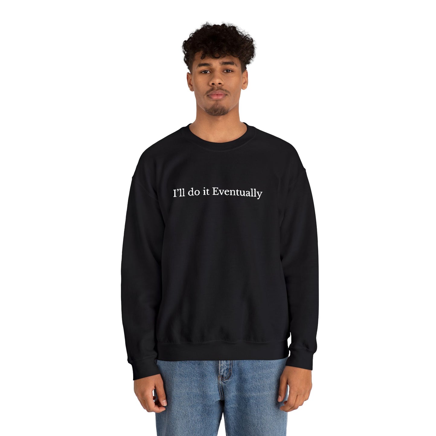 I’ll Do It Eventually Sweatshirt— Embroidered Crewneck