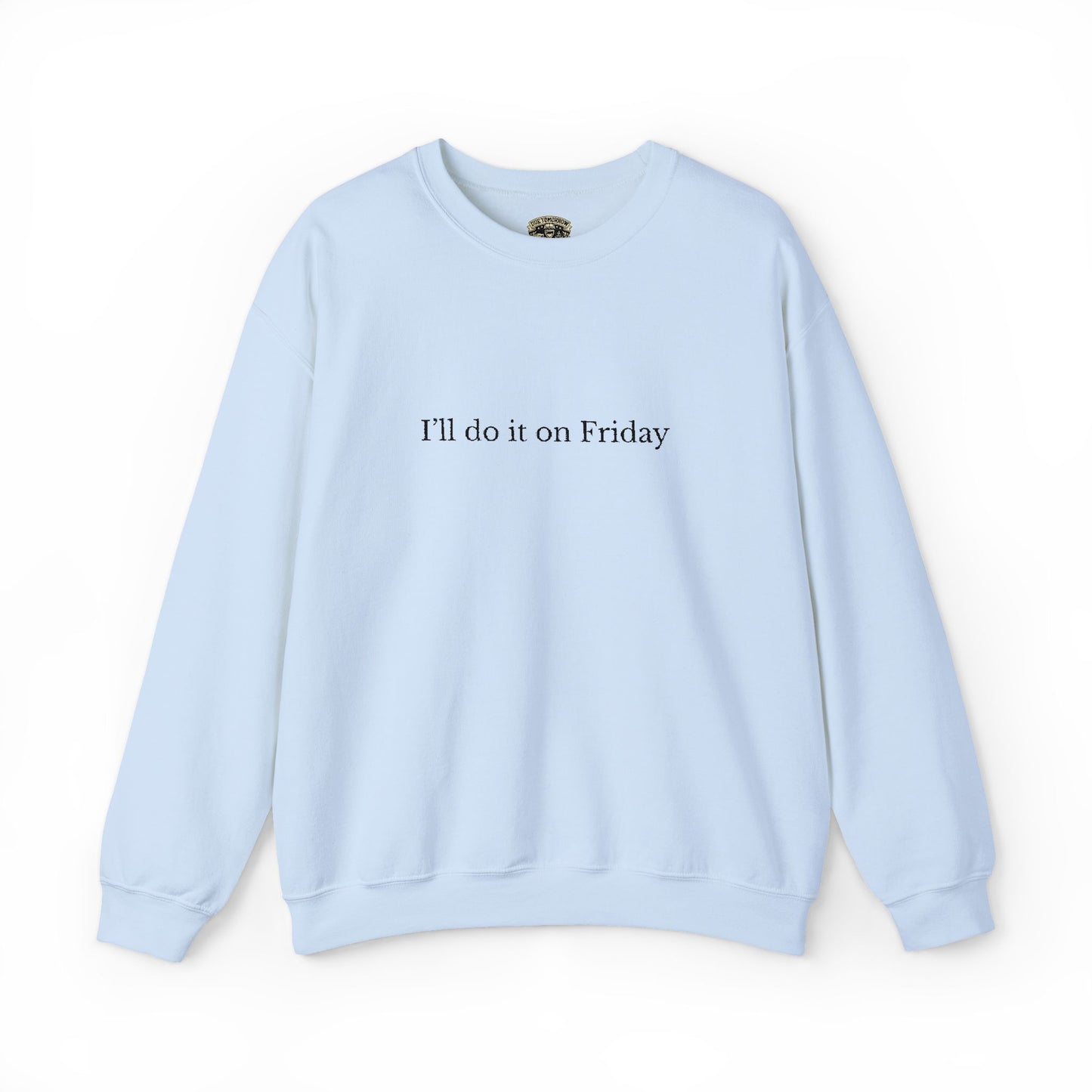 I'll Do It On Friday  Sweatshirt — Embroidered Crewneck 5/7