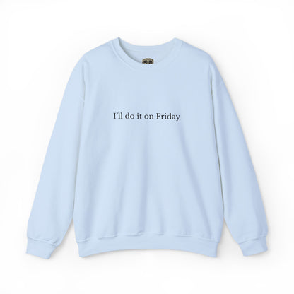 I'll Do It On Friday  Sweatshirt — Embroidered Crewneck 5/7