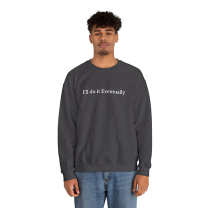 I’ll Do It Eventually Sweatshirt— Embroidered Crewneck