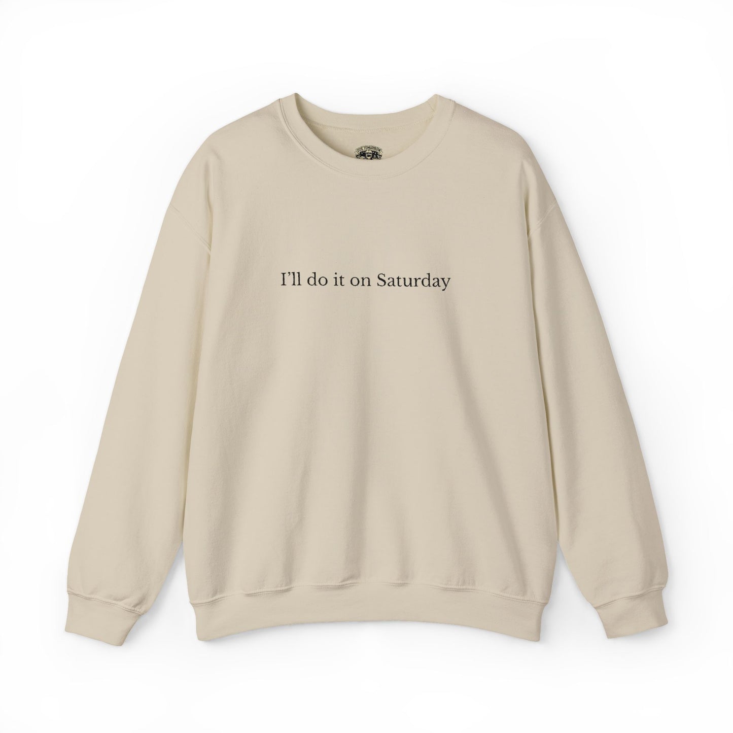 I'll Do It On Saturday Sweatshirt — Embroidered Crewneck 6/7