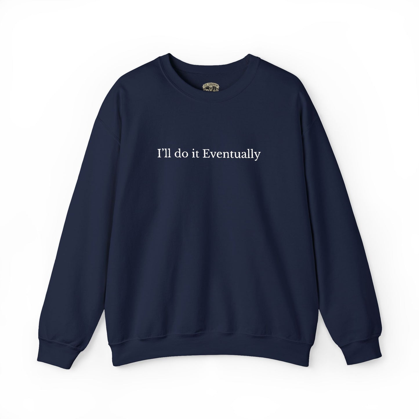 I’ll Do It Eventually Sweatshirt— Embroidered Crewneck
