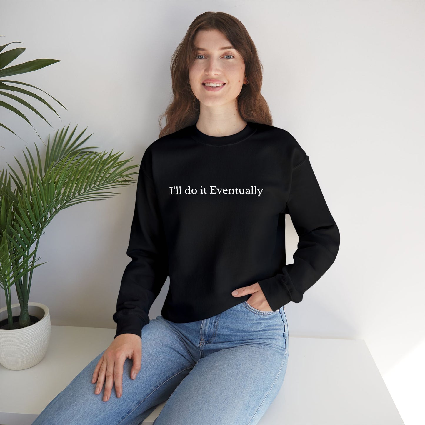 I’ll Do It Eventually Sweatshirt— Embroidered Crewneck