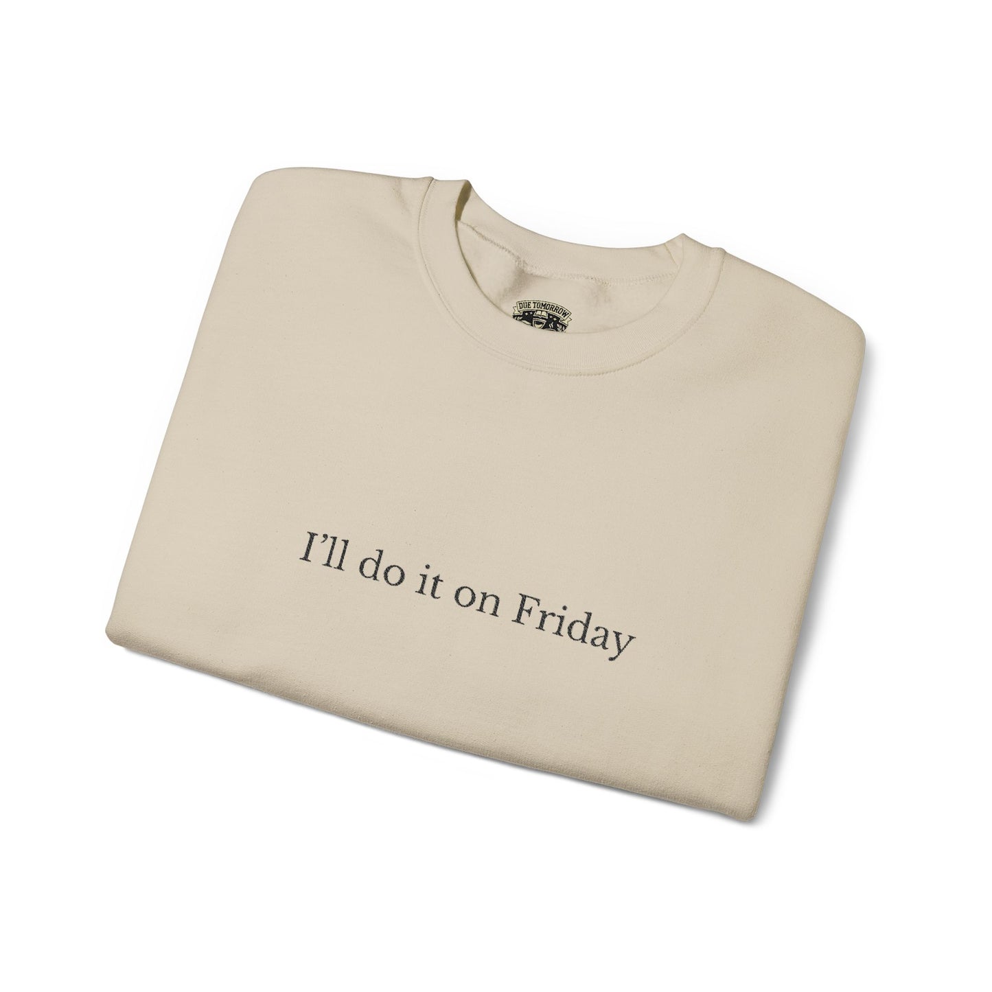 I'll Do It On Friday  Sweatshirt — Embroidered Crewneck 5/7