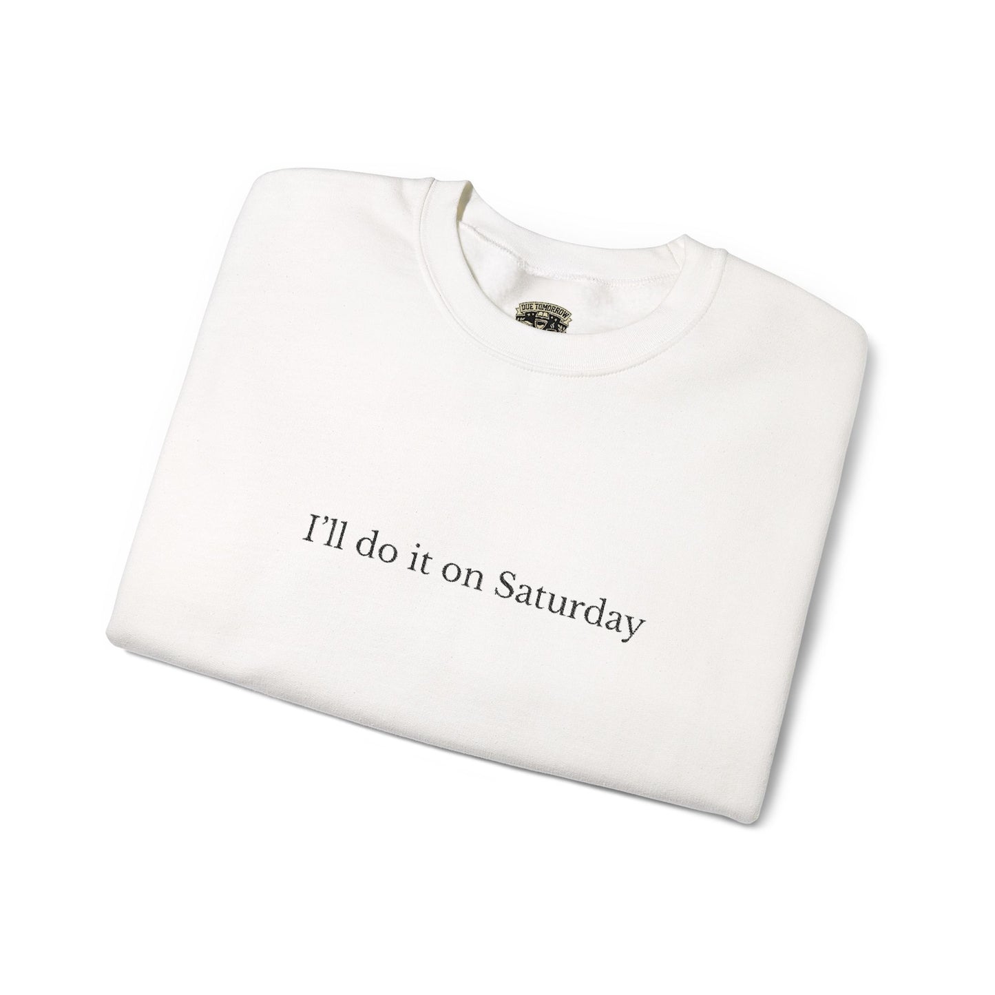 I'll Do It On Saturday Sweatshirt — Embroidered Crewneck 6/7