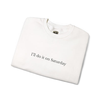 I'll Do It On Saturday Sweatshirt — Embroidered Crewneck 6/7