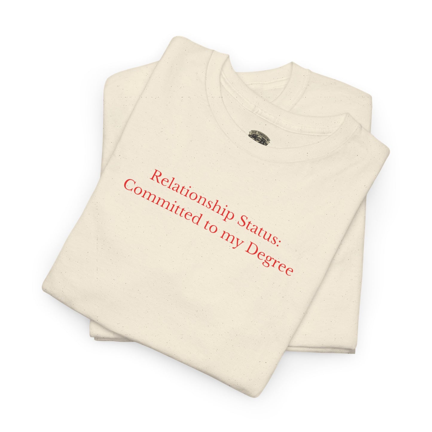 Relationship Status: Committed to My Degree Tee