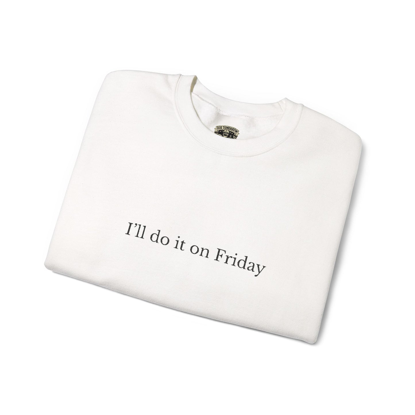 I'll Do It On Friday  Sweatshirt — Embroidered Crewneck 5/7