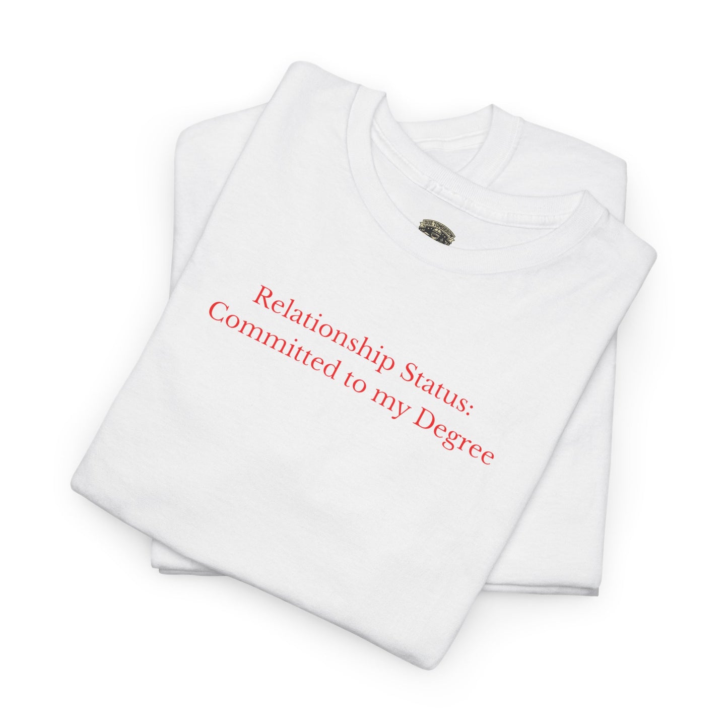 Relationship Status: Committed to My Degree Tee