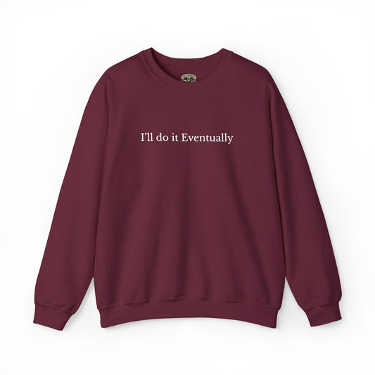 I’ll Do It Eventually Sweatshirt— Embroidered Crewneck