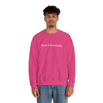 I’ll Do It Eventually Sweatshirt— Embroidered Crewneck