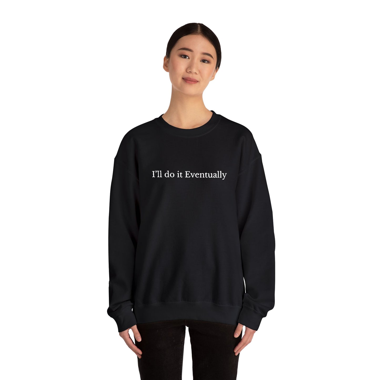 I’ll Do It Eventually Sweatshirt— Embroidered Crewneck