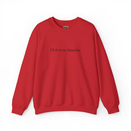 I'll Do It On Saturday Sweatshirt — Embroidered Crewneck 6/7