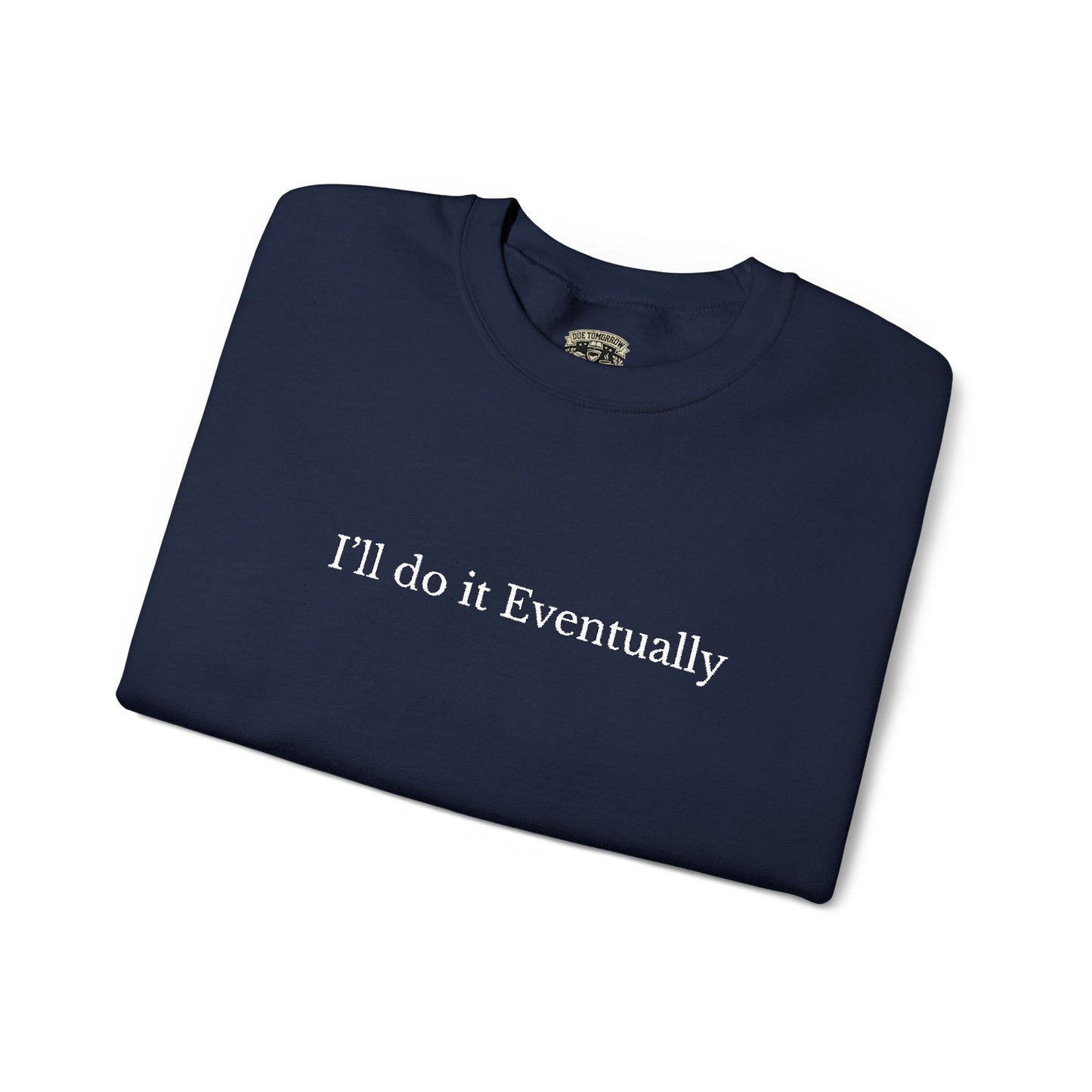 I’ll Do It Eventually Sweatshirt— Embroidered Crewneck