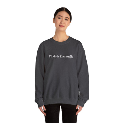 I’ll Do It Eventually Sweatshirt— Embroidered Crewneck