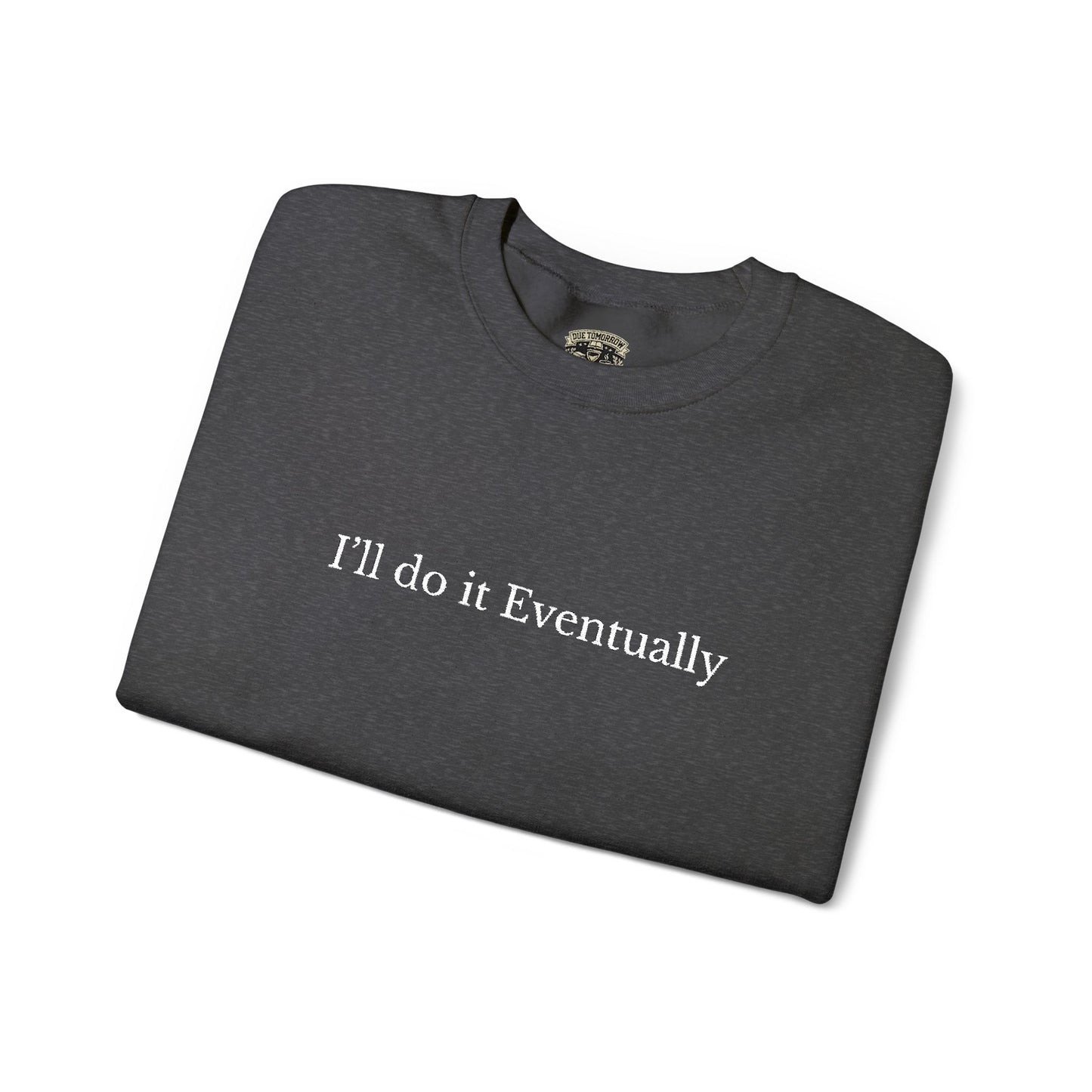 I’ll Do It Eventually Sweatshirt— Embroidered Crewneck
