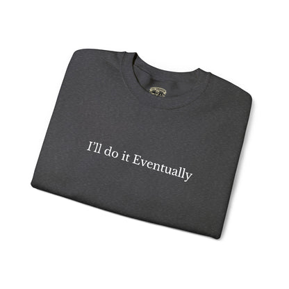 I’ll Do It Eventually Sweatshirt— Embroidered Crewneck
