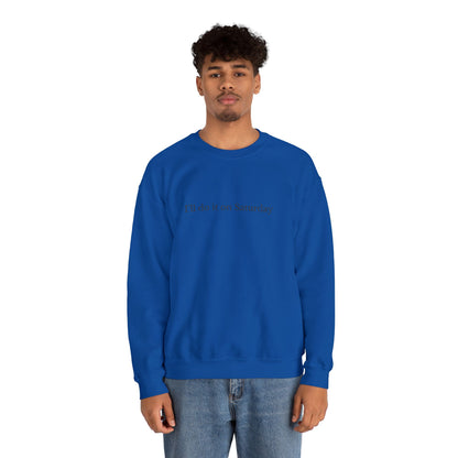 I'll Do It On Saturday Sweatshirt — Embroidered Crewneck 6/7