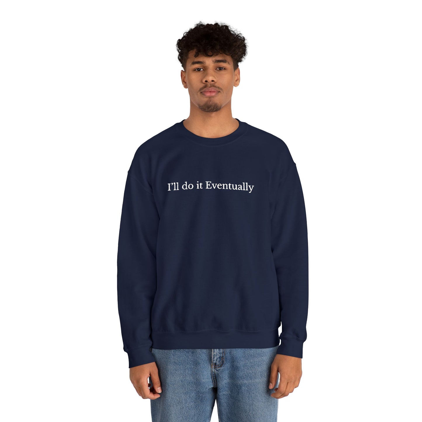 I’ll Do It Eventually Sweatshirt— Embroidered Crewneck