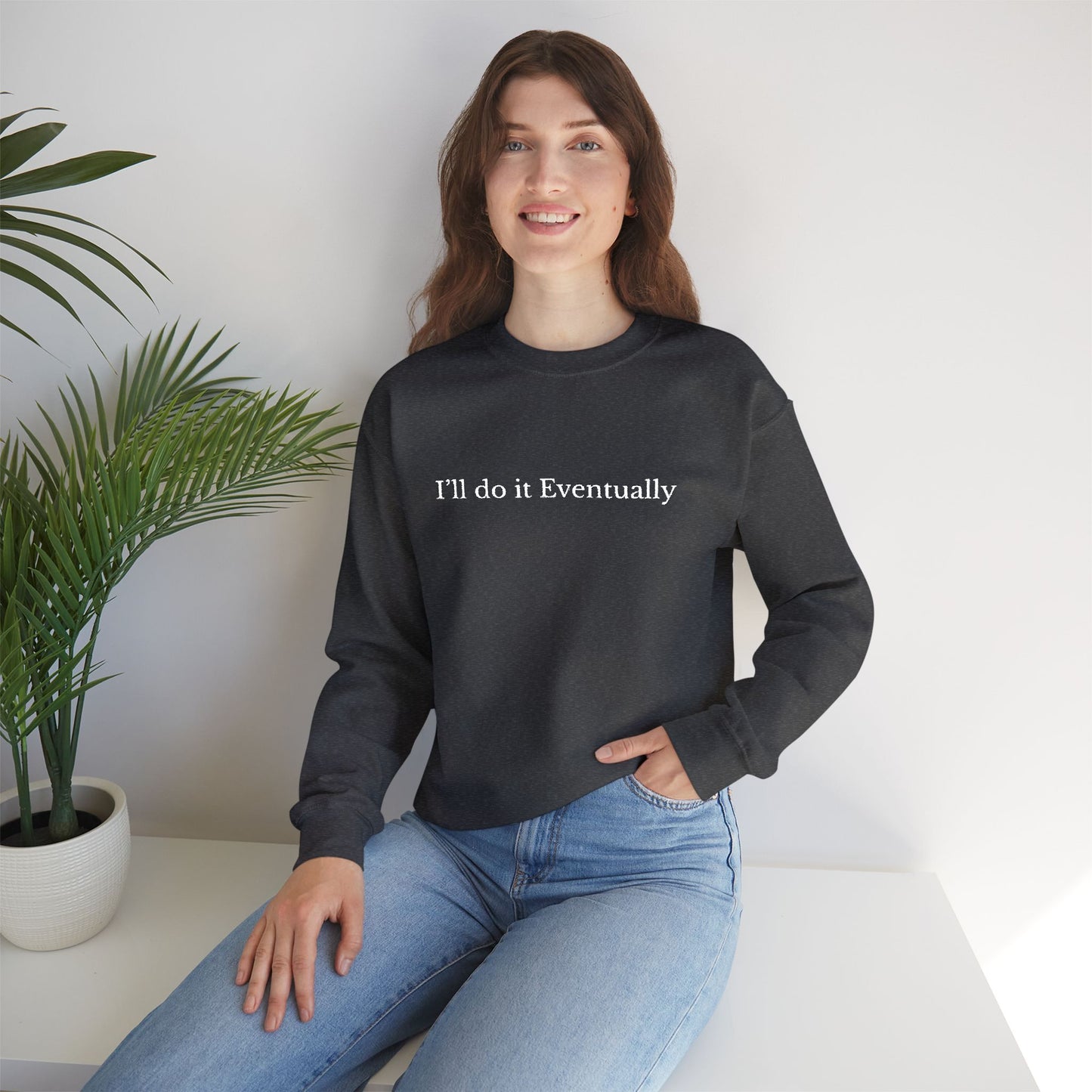 I’ll Do It Eventually Sweatshirt— Embroidered Crewneck
