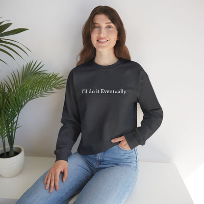 I’ll Do It Eventually Sweatshirt— Embroidered Crewneck