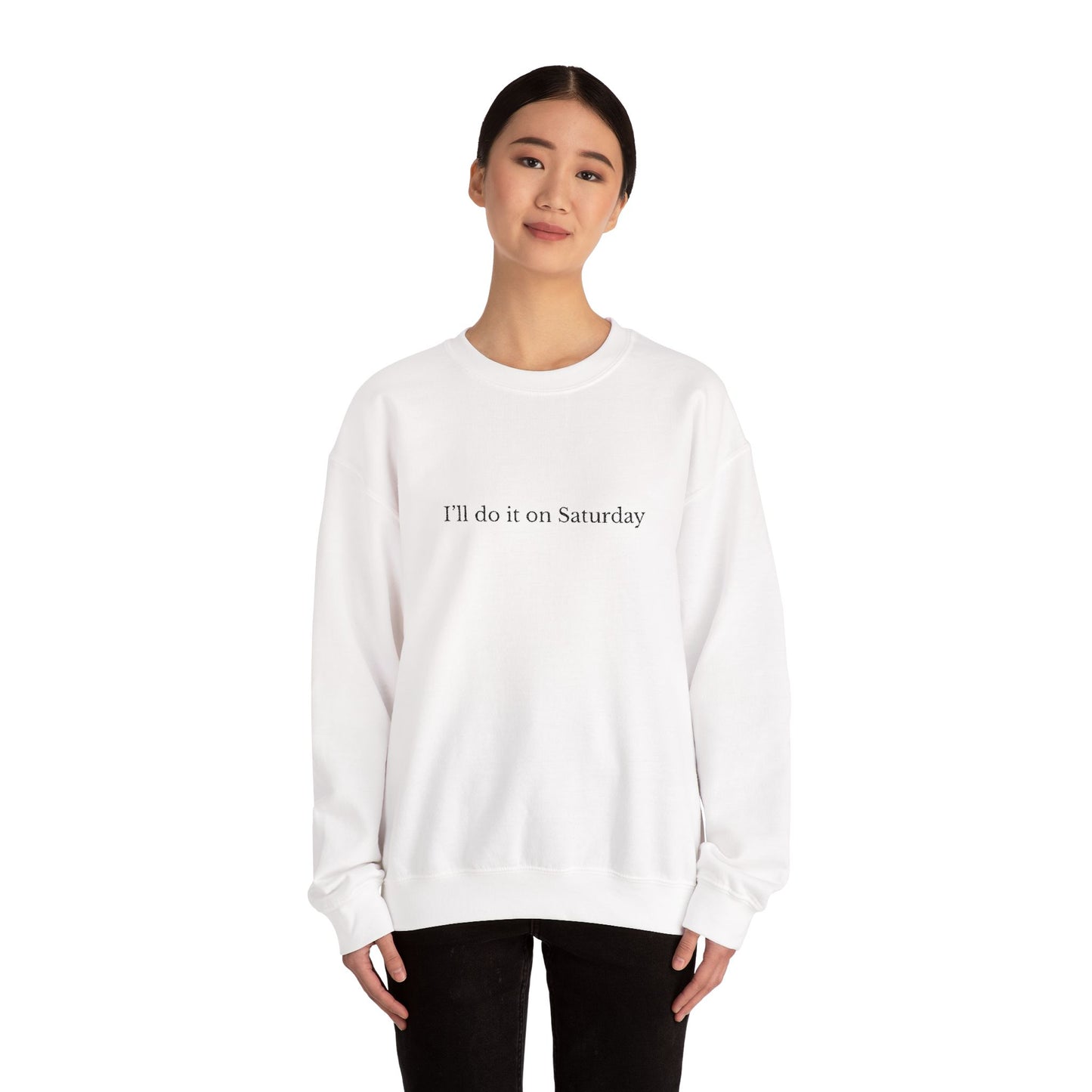 I'll Do It On Saturday Sweatshirt — Embroidered Crewneck 6/7