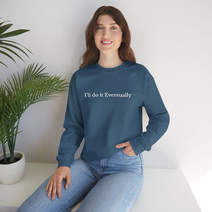 I’ll Do It Eventually Sweatshirt— Embroidered Crewneck