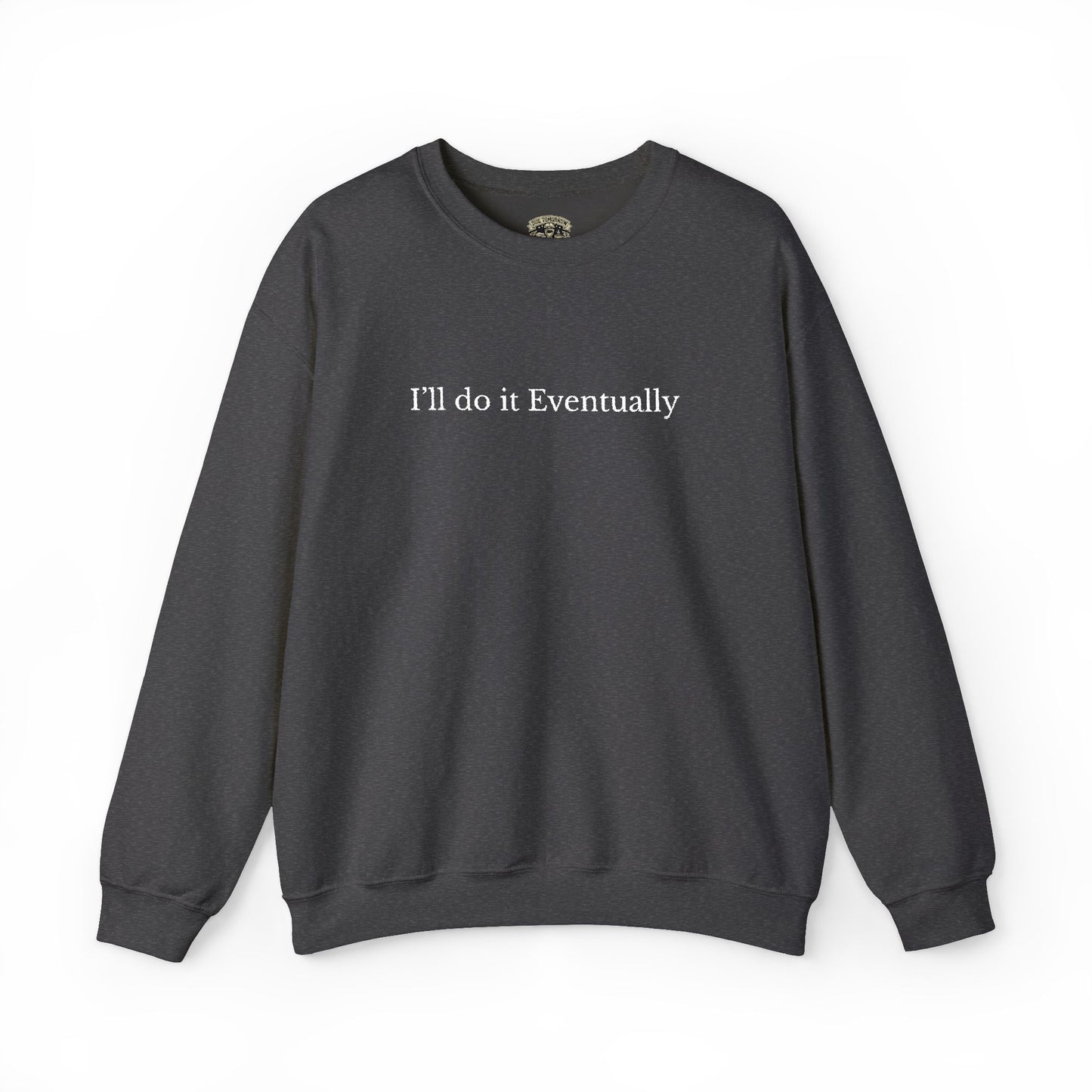 I’ll Do It Eventually Sweatshirt— Embroidered Crewneck