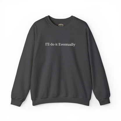 I’ll Do It Eventually Sweatshirt— Embroidered Crewneck