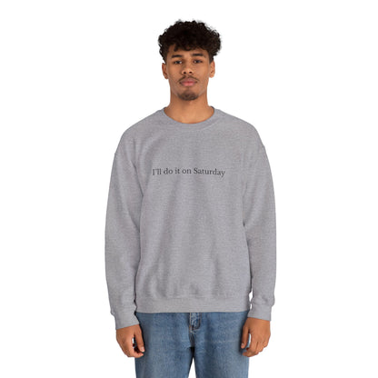 I'll Do It On Saturday Sweatshirt — Embroidered Crewneck 6/7