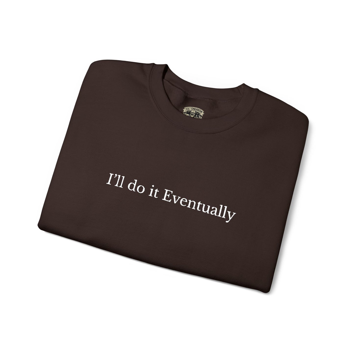 I’ll Do It Eventually Sweatshirt— Embroidered Crewneck