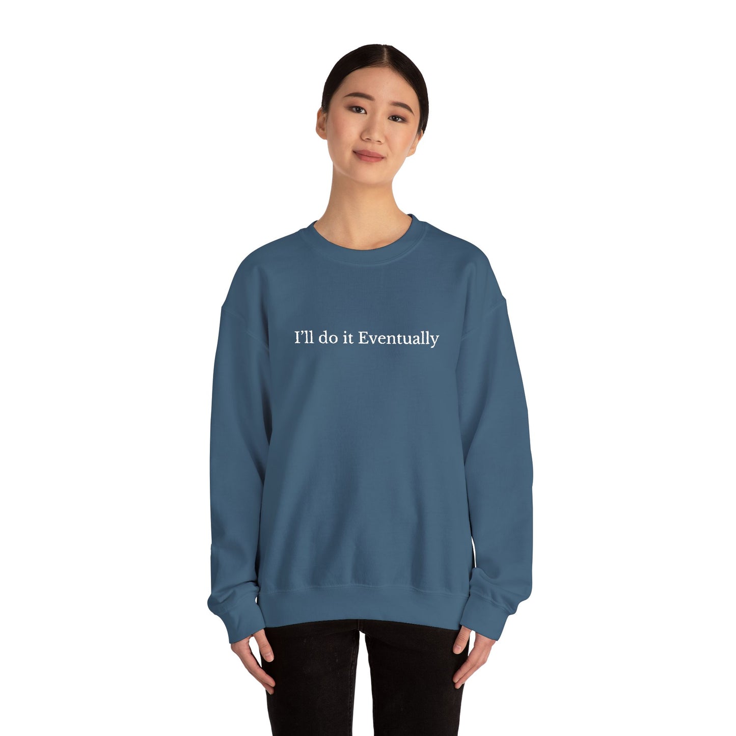 I’ll Do It Eventually Sweatshirt— Embroidered Crewneck