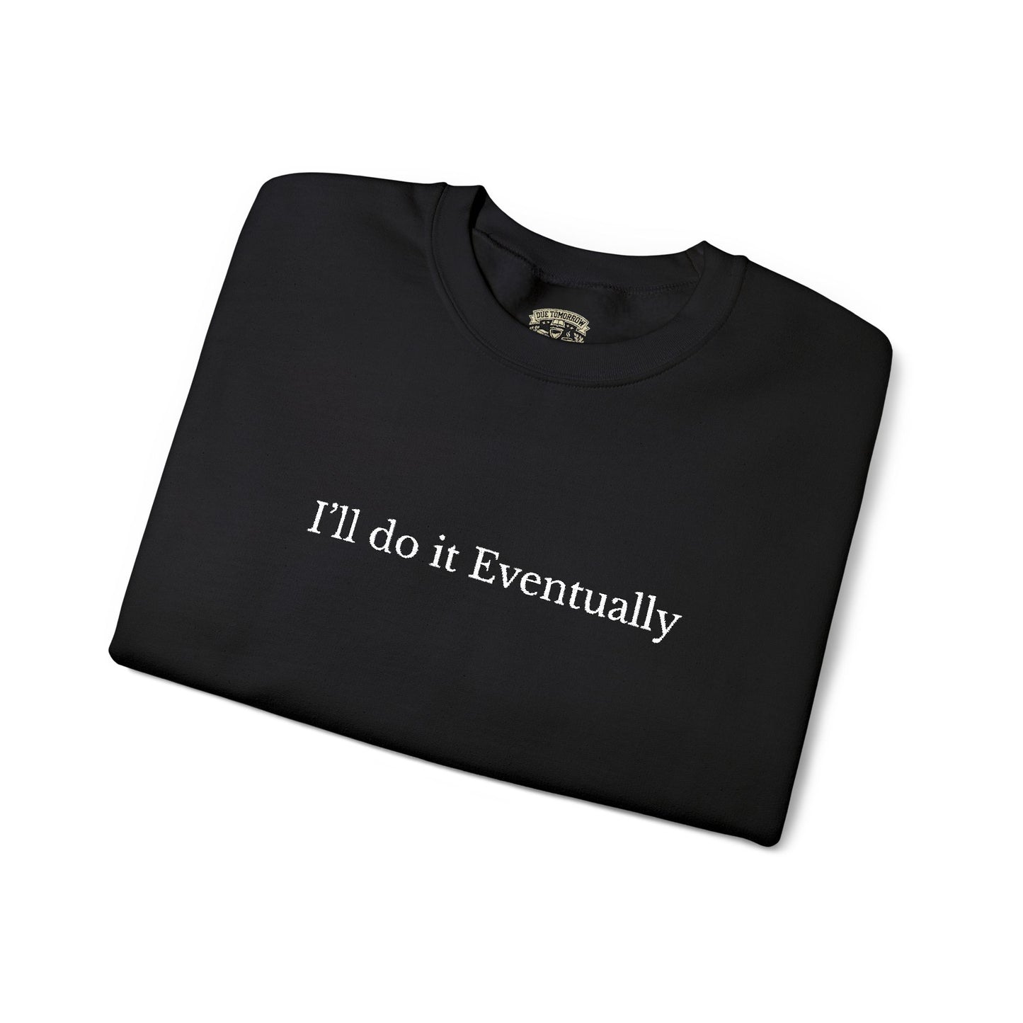 I’ll Do It Eventually Sweatshirt— Embroidered Crewneck