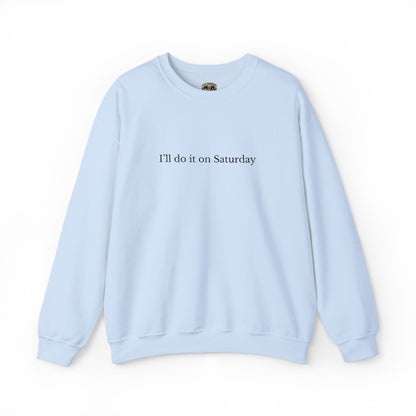 I'll Do It On Saturday Sweatshirt — Embroidered Crewneck 6/7