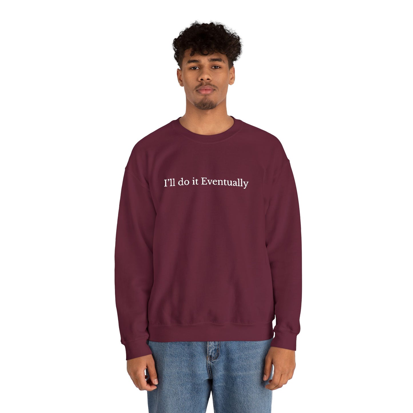 I’ll Do It Eventually Sweatshirt— Embroidered Crewneck