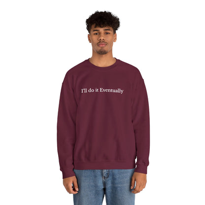 I’ll Do It Eventually Sweatshirt— Embroidered Crewneck