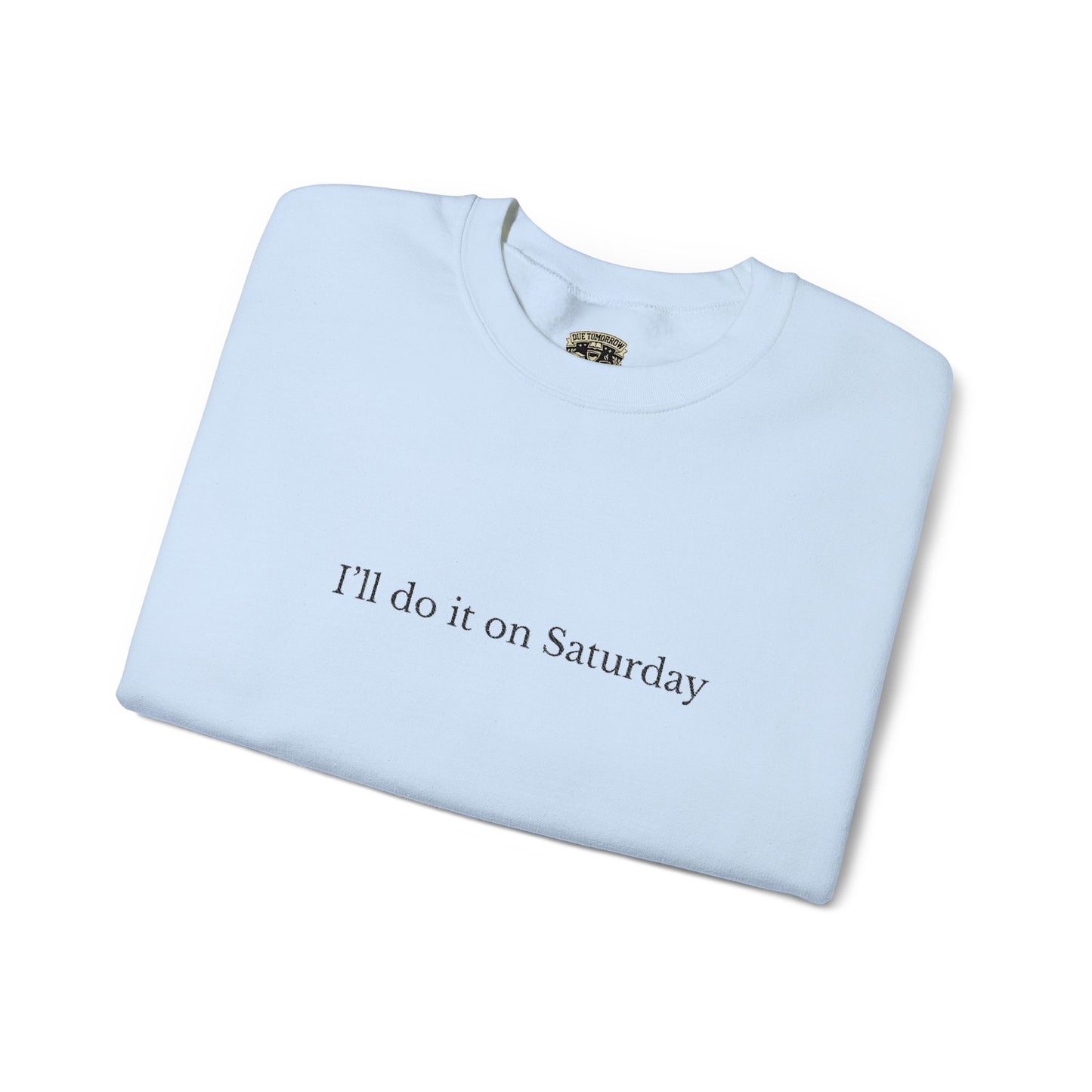 I'll Do It On Saturday Sweatshirt — Embroidered Crewneck 6/7