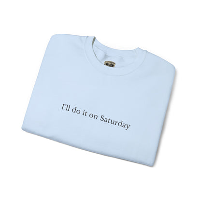 I'll Do It On Saturday Sweatshirt — Embroidered Crewneck 6/7