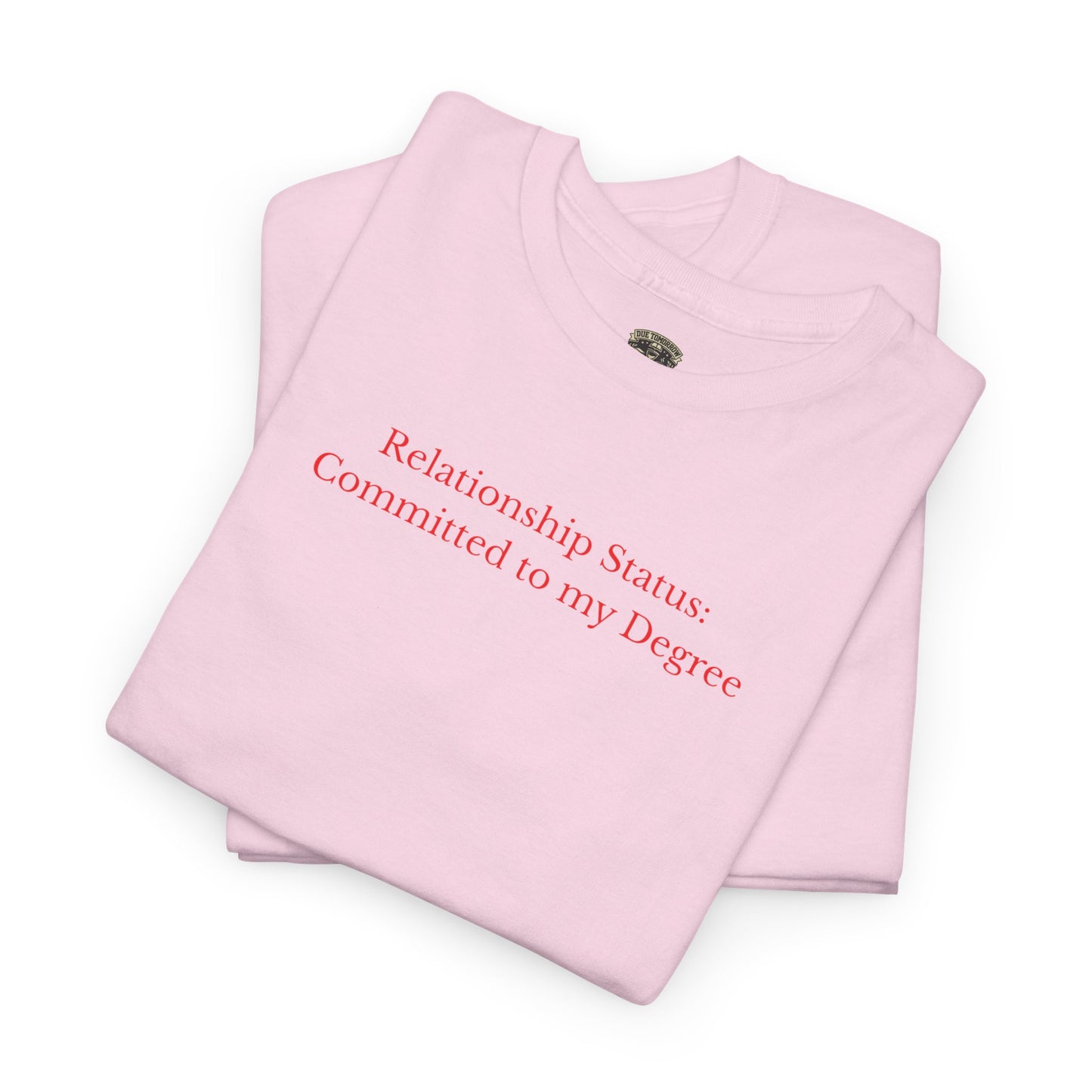Relationship Status: Committed to My Degree Tee